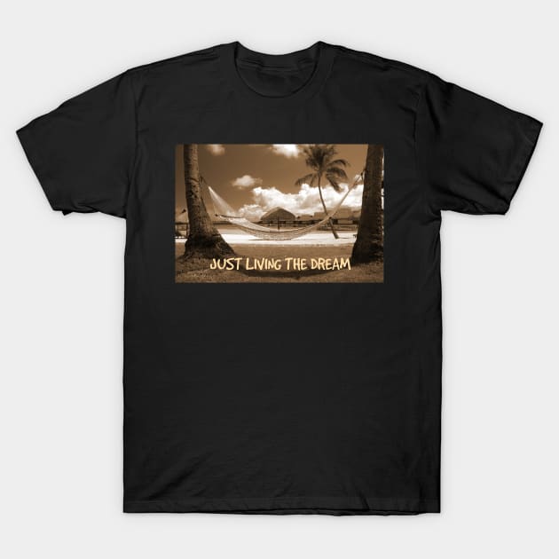 Just living the dream T-Shirt by Coreoceanart